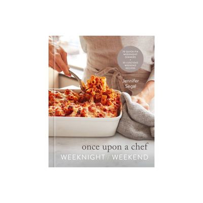 Once Upon a Chef: Weeknight/Weekend - by Jennifer Segal (Hardcover)