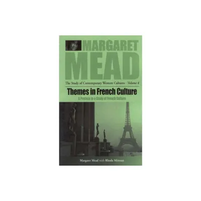 Themes in French Culture - (Margaret Mead: The Study of Contemporary Western Culture) by Margaret Mead (Paperback)