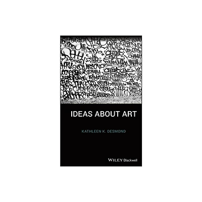 Ideas about Art - by Kathleen K Desmond (Paperback)