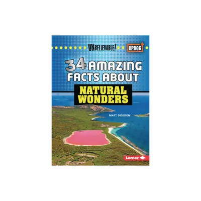 34 Amazing Facts about Natural Wonders - (Unbelievable! (Updog Books (Tm))) by Matt Doeden (Paperback)