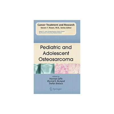 Pediatric and Adolescent Osteosarcoma - (Cancer Treatment and Research) by Norman Jaffe & Oyvind S Bruland & Stefan Bielack (Hardcover)