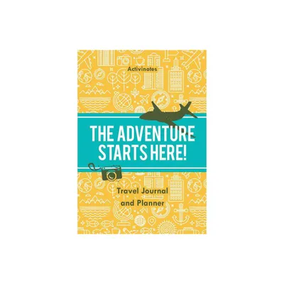 The Adventure Starts Here! Travel Journal and Planner - by Activinotes (Paperback)