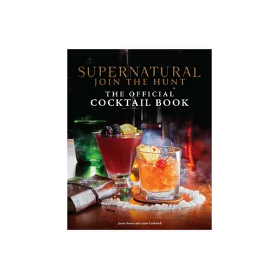 Supernatural: The Official Cocktail Book - by Insight Editions & James Asmus & Adam Carbonell (Hardcover)