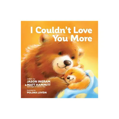 I Couldnt Love You More - by Jason Ingram & Matt Hammitt (Board Book)