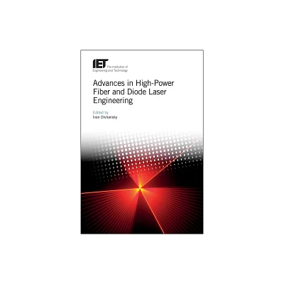 Advances in High-Power Fiber and Diode Laser Engineering - (Materials, Circuits and Devices) by Ivan Divliansky (Hardcover)