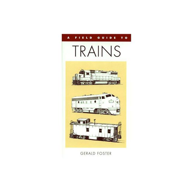 A Field Guide to Trains of North America - (Peterson Field Guides (Paperback)) by Gerald Foster (Paperback)