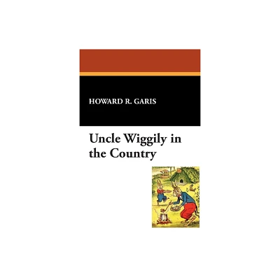 Uncle Wiggily in the Country - by Howard R Garis (Paperback)