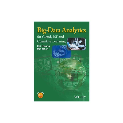 Big-Data Analytics for Cloud, IoT and Cognitive Computing - by Kai Hwang & Min Chen (Hardcover)