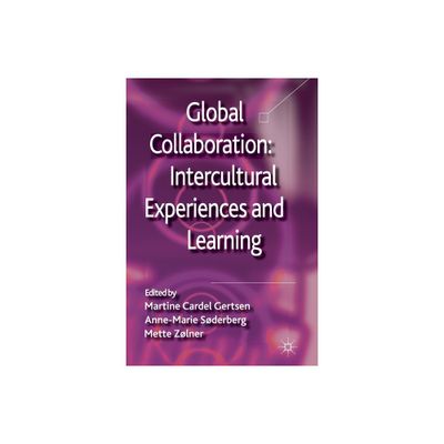 Global Collaboration: Intercultural Experiences and Learning - by Martine Cardel Gertsen (Paperback)