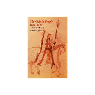 The Oglala People, 1841-1879 - by Catherine Price (Paperback)