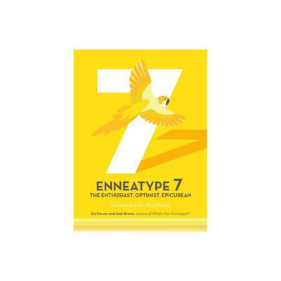 Enneatype 7: The Enthusiast, Optimist, Epicurean - (Enneatype in Your Life) by Liz Carver & Josh Green (Paperback)