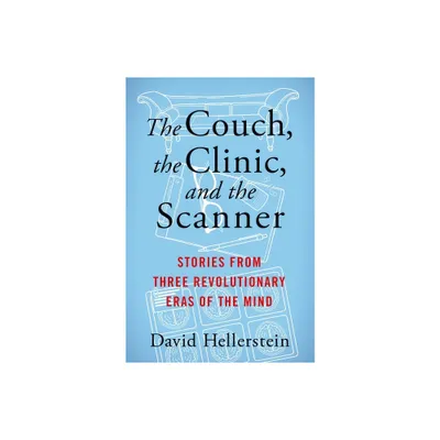 The Couch, the Clinic, and the Scanner - by David Hellerstein (Hardcover)