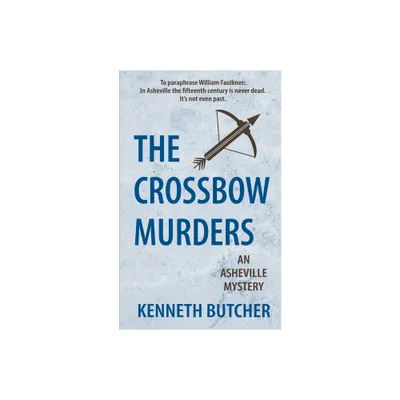 The Crossbow Murders, an Asheville Mystery - (An Asheville Mystery) by Kenneth Butcher (Paperback)