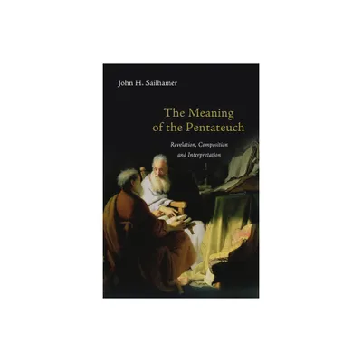 The Meaning of the Pentateuch - by John H Sailhamer (Paperback)