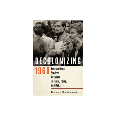 Decolonizing 1968 - by Burleigh Hendrickson (Paperback)