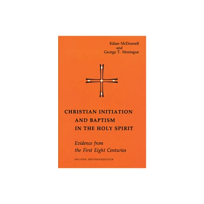 Christian Initiation and Baptism in the Holy Spirit - (Michael Glazier Books) 2nd Edition by Kilian McDonnell & George Montague (Paperback)