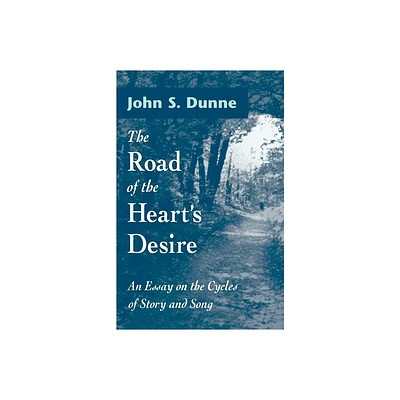 The Road of the Hearts Desire - by John S Dunne (Paperback)