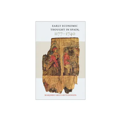 Early Economic Thought in Spain, 1177-1740 - by Marjorie Grice-Hutchinson (Hardcover)