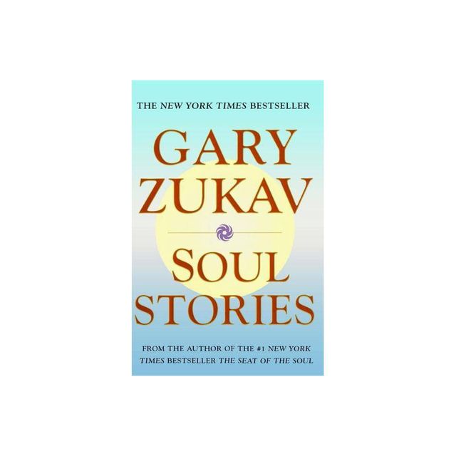 Soul Stories - by Gary Zukav (Paperback)