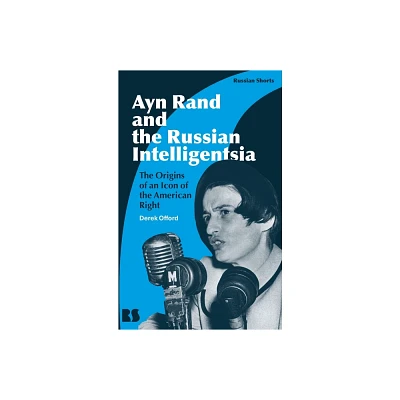 Ayn Rand and the Russian Intelligentsia - (Russian Shorts) by Derek Offord (Hardcover)