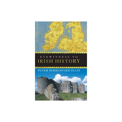 Eyewitness to Irish History - by Peter Berresford Ellis (Paperback)