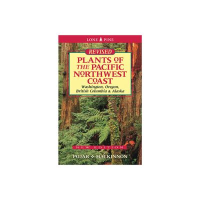 Plants of the Pacific Northwest Coast - 3rd Edition by Jim Pojar & Andy MacKinnon (Paperback)