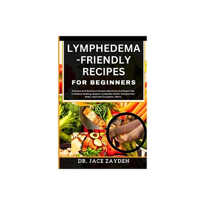 Lymphedema - Friendly Recipes for Beginners - by Jace Zayden (Paperback)