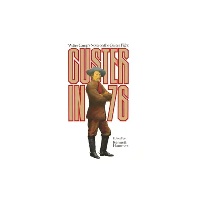 Custer in 76 - by Walter Chauncey Camp (Paperback)