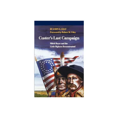 Custers Last Campaign - by John S Gray (Paperback)