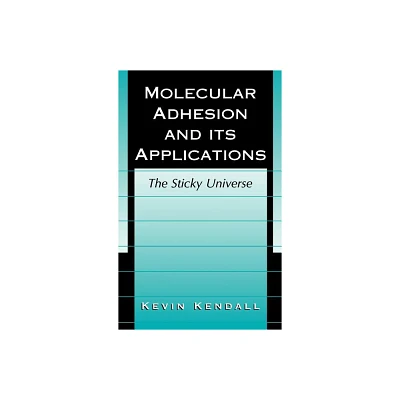 Molecular Adhesion and Its Applications - by Kevin Kendall (Hardcover)