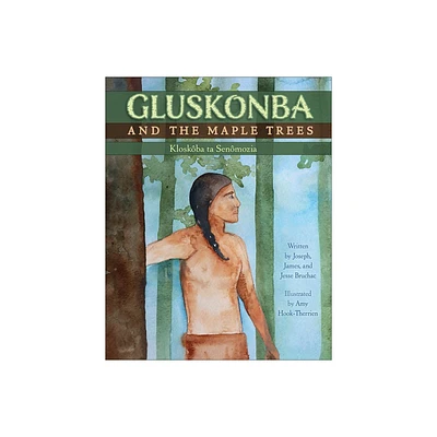 Gluskonba and the Maple Trees - by Joseph Bruchac & James Bruchac & Jesse Bruchac (Hardcover)