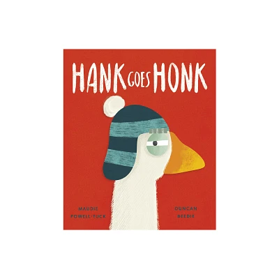 Hank Goes Honk - by Maudie Powell-Tuck (Hardcover)