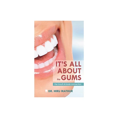 Its All About the Gums - by Hiru Mathur (Paperback)