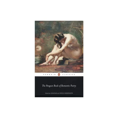 The Penguin Book of Romantic Poetry - (Penguin Classics) Annotated by Jonathan Wordsworth & Jessica Wordsworth (Paperback)