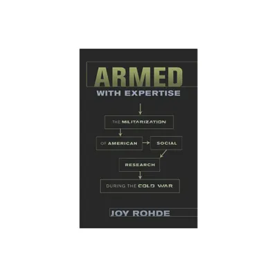 Armed with Expertise - (American Institutions and Society) by Joy Rohde (Hardcover)