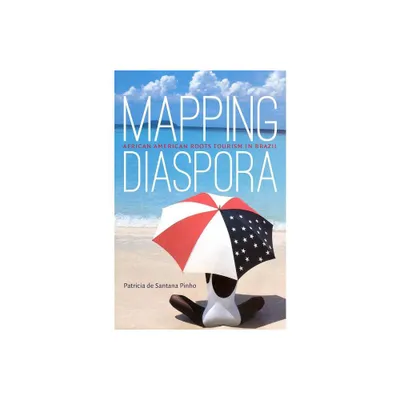 Mapping Diaspora - by Patricia De Santana Pinho (Hardcover)