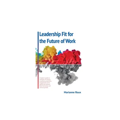 Leadership Fit For The Future Of Work - by Marianne Roux (Hardcover)