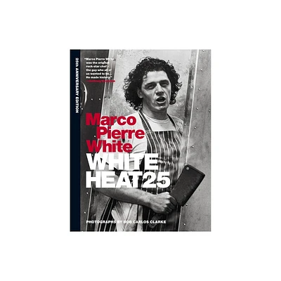 White Heat 25 - by Marco Pierre White (Hardcover)