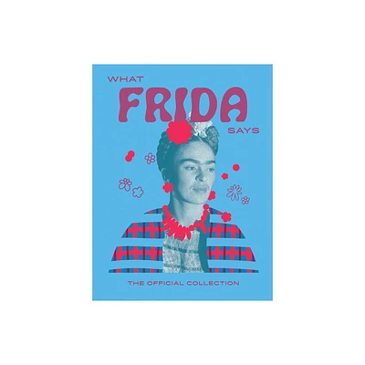 What Frida Says - by Hardie Grant Hardie Grant Books (Hardcover)