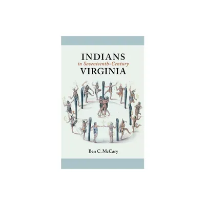 Indians in Seventeenth-Century Virginia - by Ben C McCary (Paperback)