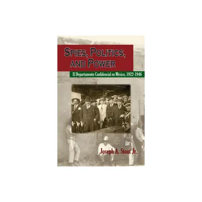 Spies, Politics, and Power - by Joseph A Stout (Paperback)