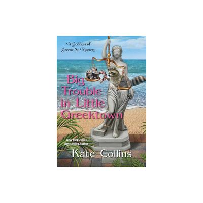 Big Trouble in Little Greektown - (A Goddess of Greene St. Mystery) by Kate Collins (Paperback)