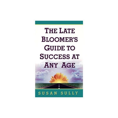 The Late Bloomers Guide to Success at Any Age - by Susan Sully (Paperback)