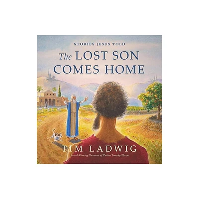 Stories Jesus Told: The Lost Son Comes Home - (Our Daily Bread for Kids Presents) by Tim Ladwig (Hardcover)