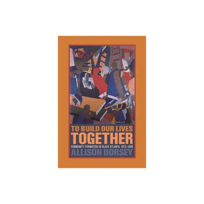 To Build Our Lives Together - by Allison Dorsey (Paperback)