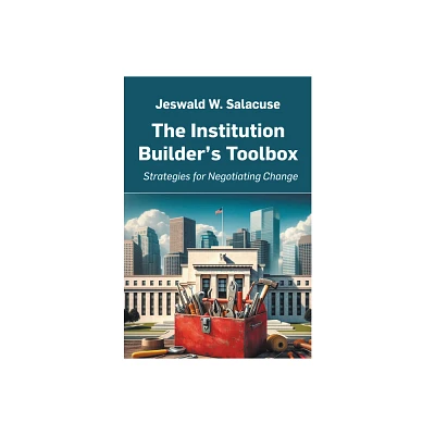 The Institution Builders Toolbox - by Jeswald W Salacuse (Paperback)