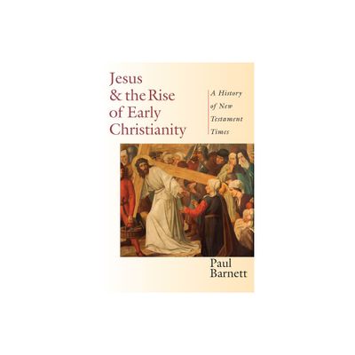 Jesus and the Rise of Early Christianity - by Paul Barnett (Paperback)