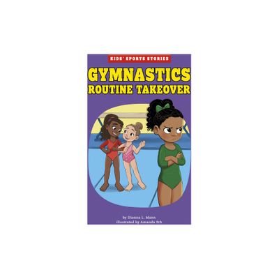 Gymnastics Routine Takeover - (Kids Sports Stories) by Dionna L Mann (Paperback)