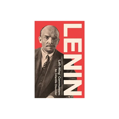 Left-Wing Communism - by Vladimir Ilyich Lenin (Paperback)