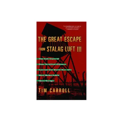 Great Escape from Stalag Luft III - by Tim Carroll (Paperback)